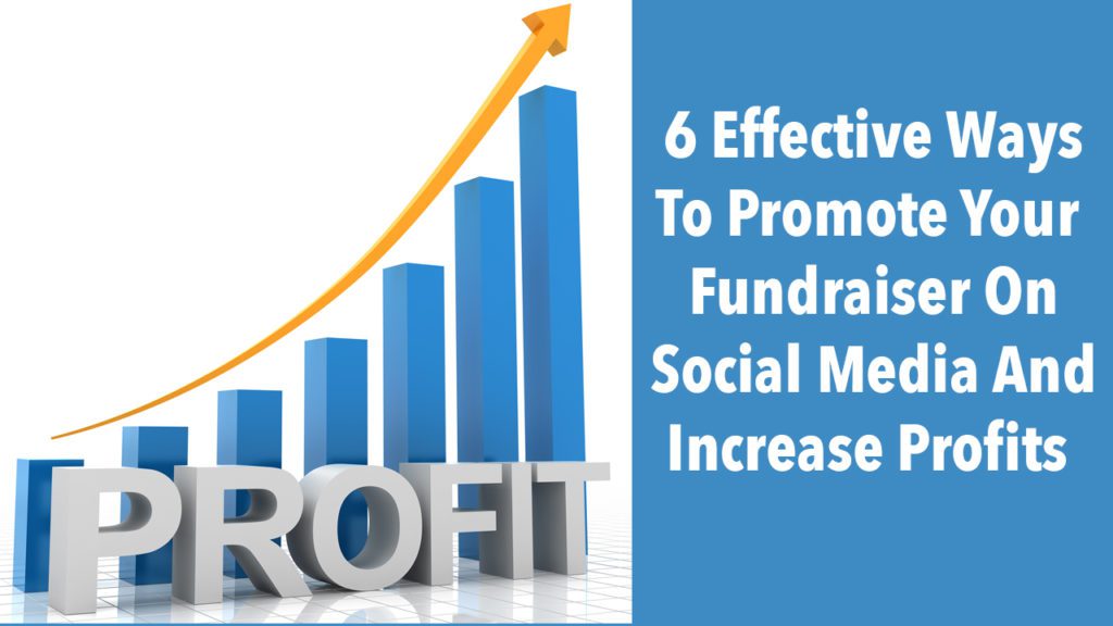 How to Promote Your Fundraiser on Social Media And Increase Profits